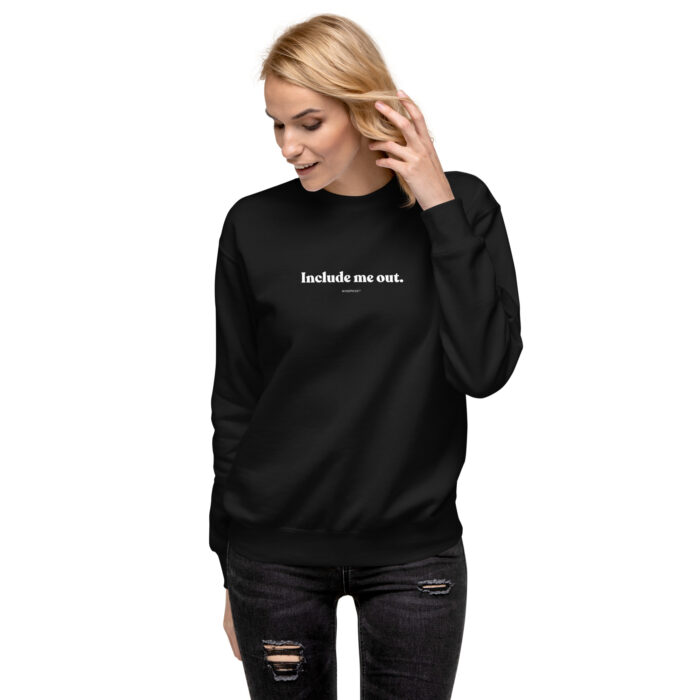 Include me out Unisex Premium Sweatshirt - Image 2