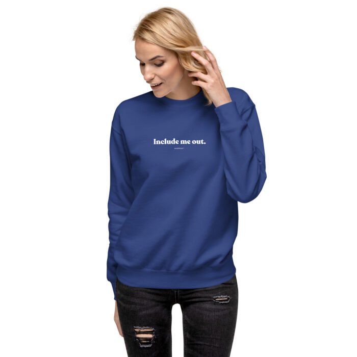 Include me out Unisex Premium Sweatshirt - Image 4